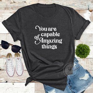 You are Capable of Amazing This Graphic Tshirt